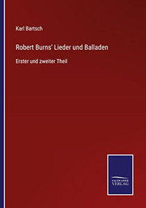 Robert Burns' Lieder Und Balladen: Erster Und Zweiter Theil (German Edition) Robert Burns' Lieder Und Balladen: Erster Und Zweiter Theil (German Edition)