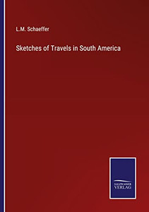 Sketches Of Travels In South America