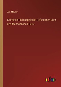 Spiritisch-Philosophische Reflexionen Über Den Menschlichen Geist (German Edition) Spiritisch-Philosophische Reflexionen Über Den Menschlichen Geist (German Edition)