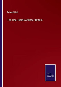 The Coal-Fields Of Great Britain