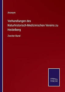 Verhandlungen Des Naturhistorisch-Medizinischen Vereins Zu Heidelberg: Zweiter Band (German Edition) Verhandlungen Des Naturhistorisch-Medizinischen Vereins Zu Heidelberg: Zweiter Band (German Edition)