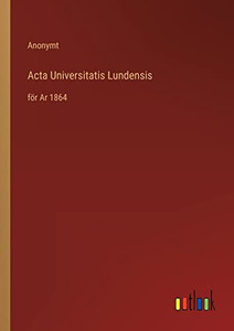 Acta Universitatis Lundensis: För Ar 1864 (Swedish Edition) Acta Universitatis Lundensis: För Ar 1864 (Swedish Edition)