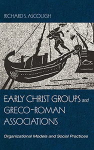 Early Christ Groups And Greco-Roman Associations: Organizational Models And Social Practices