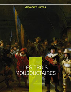 Les Trois Mousquetaires: Le Célèbre Roman D'Alexandre Dumas (French Edition) Les Trois Mousquetaires: Le Célèbre Roman D'Alexandre Dumas (French Edition)