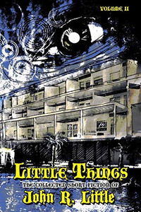 Little Things (The Collected Short Fiction of John R Little)