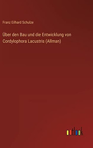 Über Den Bau Und Die Entwicklung Von Cordylophora Lacustris (Allman) (German Edition) Über Den Bau Und Die Entwicklung Von Cordylophora Lacustris (Allman) (German Edition)