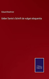 Ueber Dante's Schrift De Vulgari Eloquentia (German Edition) Ueber Dante's Schrift De Vulgari Eloquentia (German Edition)
