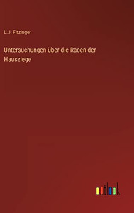 Untersuchungen Über Die Racen Der Hausziege (German Edition) Untersuchungen Über Die Racen Der Hausziege (German Edition)