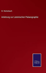 Anleitung Zur Lateinischen Palaeographie (German Edition) Anleitung Zur Lateinischen Palaeographie (German Edition)