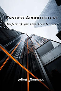 Fantasy Architecture: Perfect If You Love Architecture