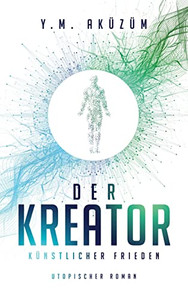 Der Kreator: Künstlicher Frieden (German Edition)