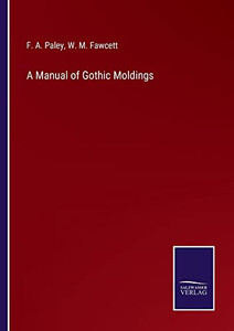 A Manual Of Gothic Moldings A Manual Of Gothic Moldings