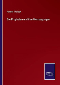 Die Propheten Und Ihre Weissagungen (German Edition) Die Propheten Und Ihre Weissagungen (German Edition)