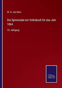 Die Spinnstube Ein Volksbuch Für Das Jahr 1864: 19. Jahrgang (German Edition) Die Spinnstube Ein Volksbuch Für Das Jahr 1864: 19. Jahrgang (German Edition)