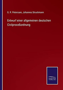 Entwurf Einer Allgemeinen Deutschen Civilproceßordnung (German Edition) Entwurf Einer Allgemeinen Deutschen Civilproceßordnung (German Edition)