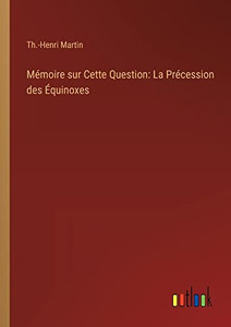 Mémoire Sur Cette Question: La Précession Des Équinoxes (French Edition)