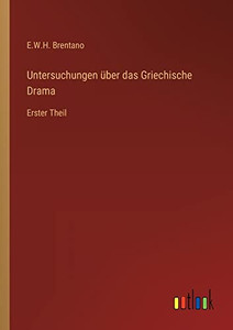 Untersuchungen Über Das Griechische Drama: Erster Theil (German Edition) Untersuchungen Über Das Griechische Drama: Erster Theil (German Edition)