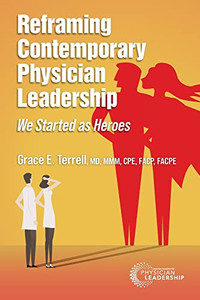 Reframing Contemporary Physician Leadership: We Started As Heroes Reframing Contemporary Physician Leadership: We Started As Heroes