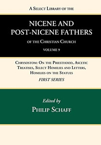 A Select Library Of The Nicene And Post-Nicene Fathers Of The Christian Church, First Series, Volume 9 A Select Library Of The Nicene And Post-Nicene Fathers Of The Christian Church, First Series, Volume 9