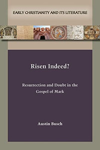 Risen Indeed? Resurrection And Doubt In The Gospel Of Mark