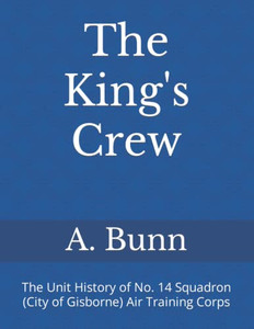 The King's Crew: The Unit History Of No. 14 Squadron (City Of Gisborne) Air Training Corps