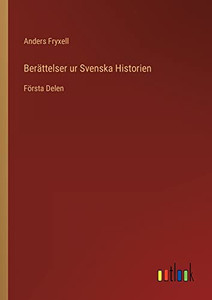 Berättelser Ur Svenska Historien: Första Delen (Swedish Edition)