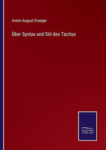Über Syntax Und Stil Des Tacitus (German Edition) Über Syntax Und Stil Des Tacitus (German Edition)