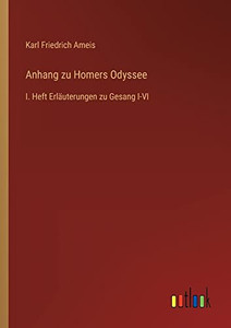 Anhang Zu Homers Odyssee: I. Heft Erläuterungen Zu Gesang I-Vi (German Edition) Anhang Zu Homers Odyssee: I. Heft Erläuterungen Zu Gesang I-Vi (German Edition)