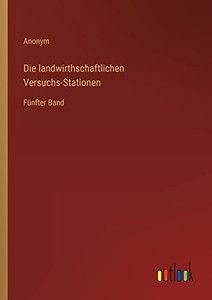 Die Landwirthschaftlichen Versuchs-Stationen: Fünfter Band (German Edition) Die Landwirthschaftlichen Versuchs-Stationen: Fünfter Band (German Edition)