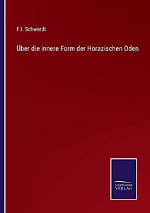 Über Die Innere Form Der Horazischen Oden (German Edition) Über Die Innere Form Der Horazischen Oden (German Edition)
