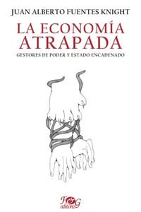 La Economía Atrapada: Gestores De Poder Y Estado Encadenado (Spanish Edition)