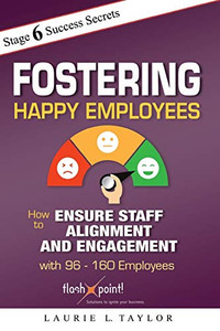 Fostering Happy Employees: How to Ensure Staff Alignment and Engagement with 96 - 160 Employees Fostering Happy Employees: How to Ensure Staff Alignment and Engagement with 96 - 160 Employees