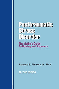 Posttraumatic Stress Disorder: The Victim's Guide To Healing And Recovery