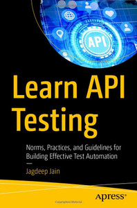 Learn Api Testing: Norms, Practices, And Guidelines For Building Effective Test Automation