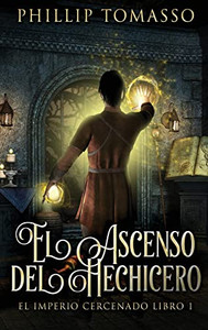El Ascenso Del Hechicero (El Imperio Cercenado) (Spanish Edition) El Ascenso Del Hechicero (El Imperio Cercenado) (Spanish Edition)