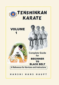 Tenshinkan Karate: Complete Guide For Beginner To Black Belt Tenshinkan Karate: Complete Guide For Beginner To Black Belt