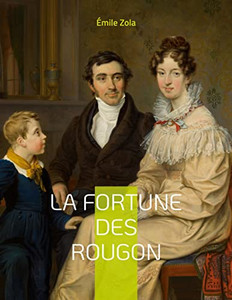 La Fortune Des Rougon: Le Premier Roman De La Série Des Rougon-Macquart (French Edition) La Fortune Des Rougon: Le Premier Roman De La Série Des Rougon-Macquart (French Edition)
