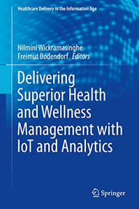 Delivering Superior Health and Wellness Management with IoT and Analytics (Healthcare Delivery in the Information Age)