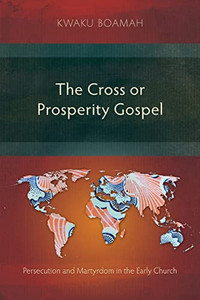 The Cross Or Prosperity Gospel: The Cross Or Prosperity Gospel