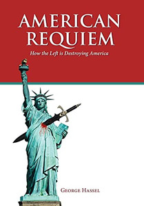 American Requiem: How The Left Is Destroying America