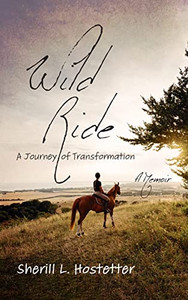 Wild Ride: A Journey Of Transformation--A Memoir