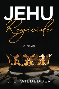 Jehu: Regicide: A Novel