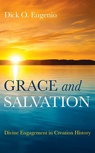 Grace And Salvation: Divine Engagement In Creation History Grace And Salvation: Divine Engagement In Creation History