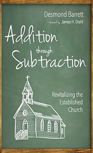 Addition Through Subtraction: Revitalizing The Established Church Addition Through Subtraction: Revitalizing The Established Church