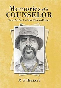 Memories Of A Counselor: From My Soul To Your Eyes And Heart