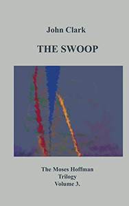 The Swoop: Moses Hoffman Trilogy Vol 3. (Moses Hoffman Trilogy (3))