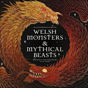 Welsh Monsters & Mythical Beasts: A Guide To The Legendary Creatures From Celtic-Welsh Myth And Legend (Wool Of Bat)