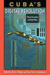 CubaS Digital Revolution: Citizen Innovation And State Policy (Reframing Media, Technology, And Culture In Latin/O America) CubaS Digital Revolution: Citizen Innovation And State Policy (Reframing Media, Technology, And Culture In Latin/O America)