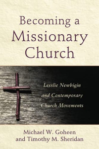 Becoming A Missionary Church: Lesslie Newbigin And Contemporary Church Movements