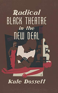 Radical Black Theatre in the New Deal (The John Hope Franklin Series in African American History and Culture)